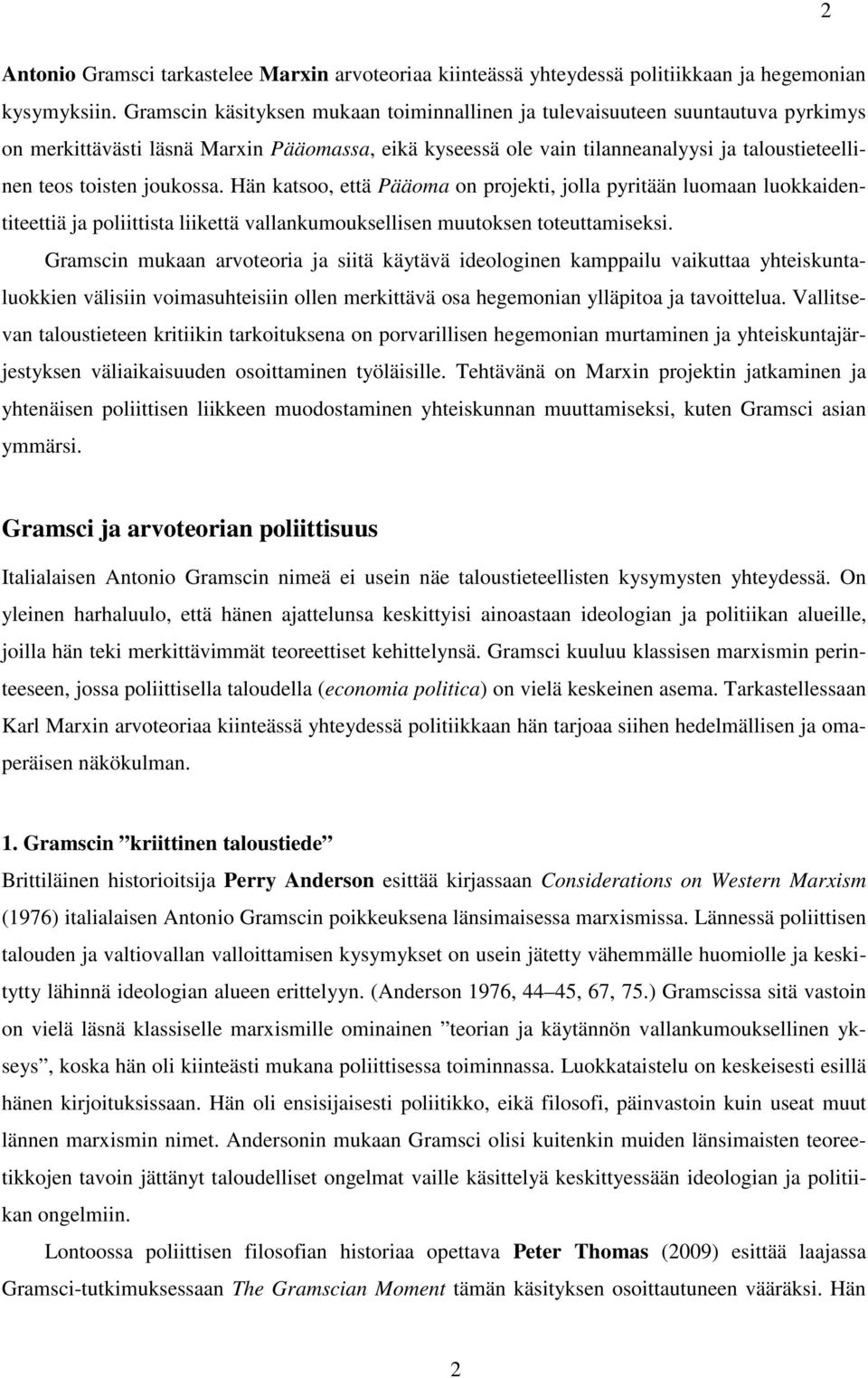 joukossa. Hän katsoo, että Pääoma on projekti, jolla pyritään luomaan luokkaidentiteettiä ja poliittista liikettä vallankumouksellisen muutoksen toteuttamiseksi.