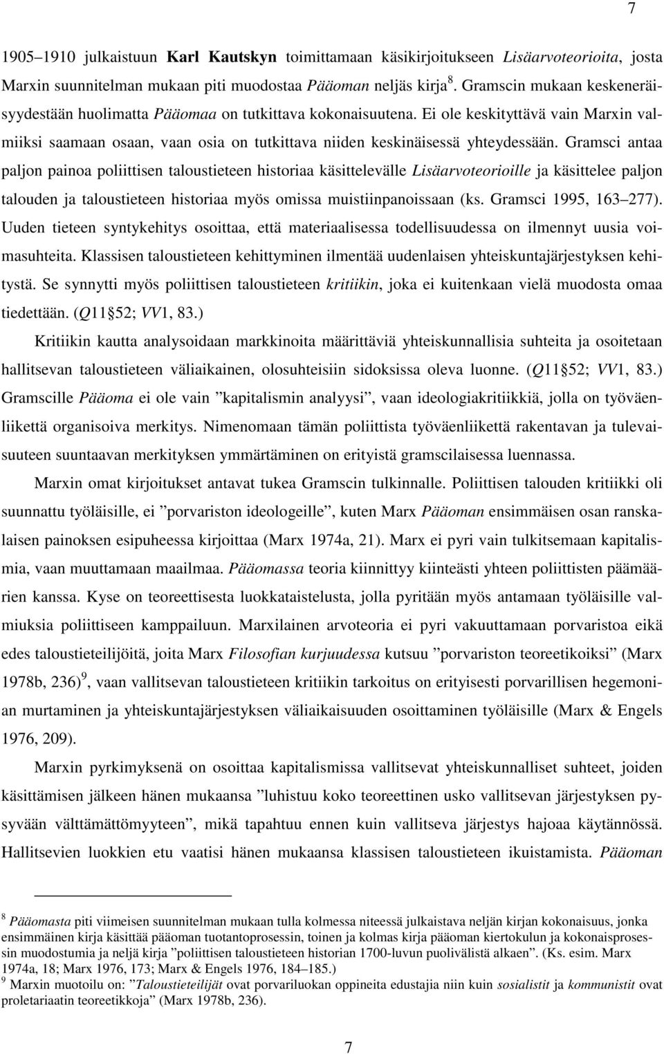 Ei ole keskityttävä vain Marxin valmiiksi saamaan osaan, vaan osia on tutkittava niiden keskinäisessä yhteydessään.