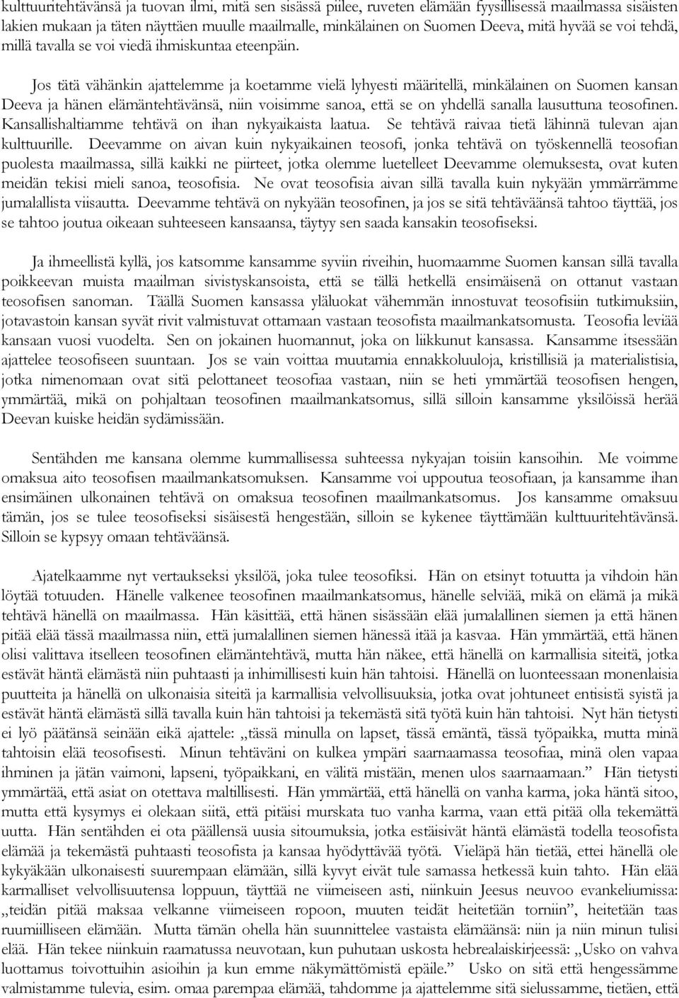 Jos tätä vähänkin ajattelemme ja koetamme vielä lyhyesti määritellä, minkälainen on Suomen kansan Deeva ja hänen elämäntehtävänsä, niin voisimme sanoa, että se on yhdellä sanalla lausuttuna