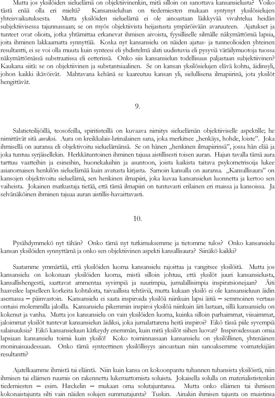 Mutta yksilöiden sieluelämä ei ole ainoastaan läikkyvää vivahtelua heidän subjektiivisessa tajunnassaan; se on myös objektiivista heijastusta ympäröivään avaruuteen.