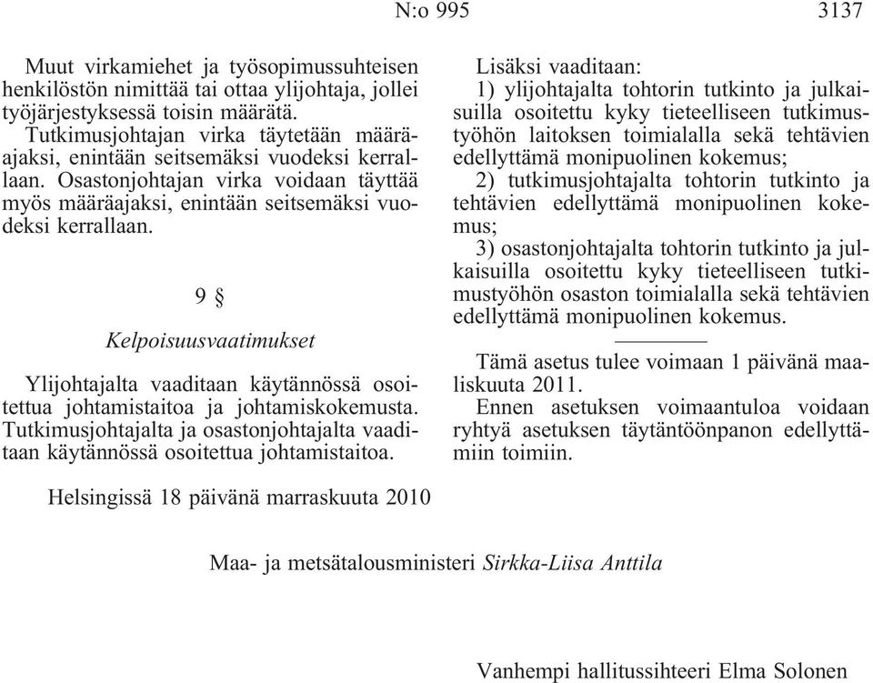 9 Kelpoisuusvaatimukset Ylijohtajalta vaaditaan käytännössä osoitettua johtamistaitoa ja johtamiskokemusta. Tutkimusjohtajalta ja osastonjohtajalta vaaditaan käytännössä osoitettua johtamistaitoa.