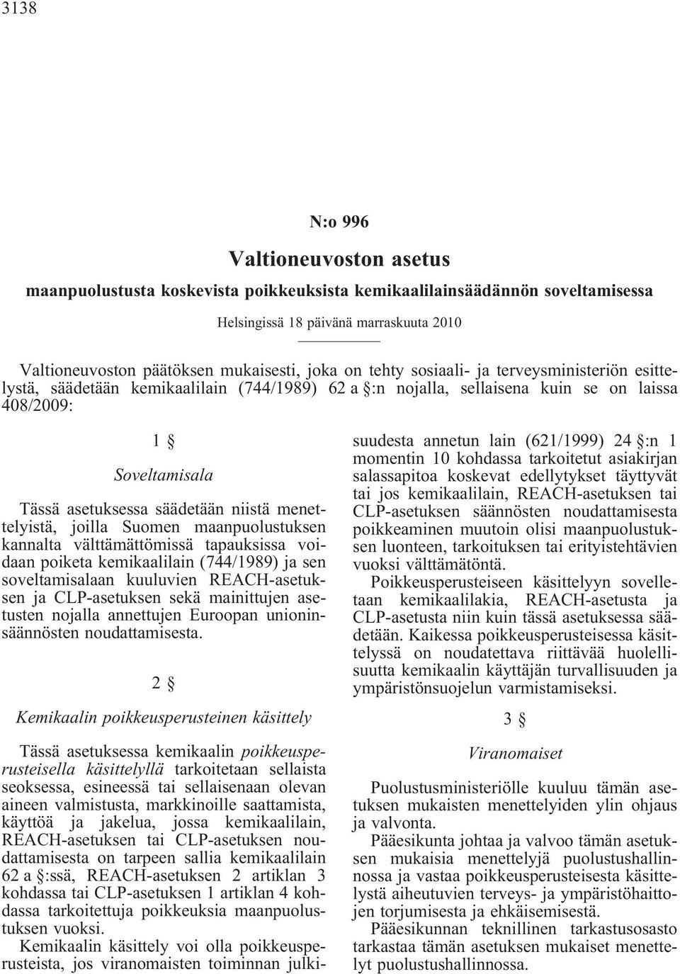 menettelyistä, joilla Suomen maanpuolustuksen kannalta välttämättömissä tapauksissa voidaan poiketa kemikaalilain(744/1989) ja sen soveltamisalaan kuuluvien REACH-asetuksen ja CLP-asetuksen sekä