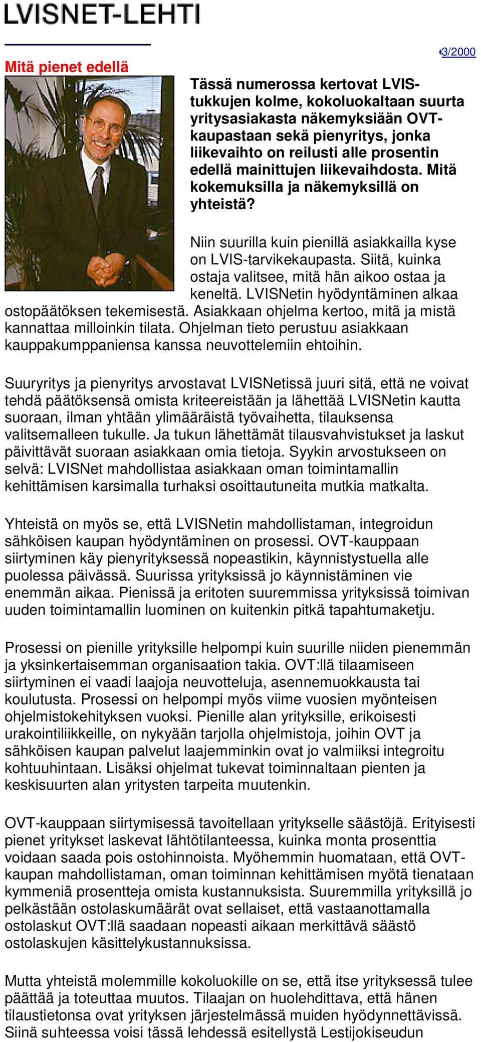 Siitä, kuinka ostaja valitsee, mitä hän aikoo ostaa ja keneltä. LVISNetin hyödyntäminen alkaa ostopäätöksen tekemisestä. Asiakkaan ohjelma kertoo, mitä ja mistä kannattaa milloinkin tilata.