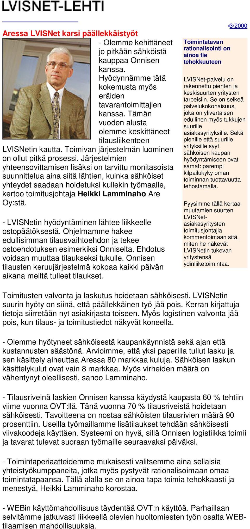 Järjestelmien yhteensovittamisen lisäksi on tarvittu monitasoista suunnittelua aina siitä lähtien, kuinka sähköiset yhteydet saadaan hoidetuksi kullekin työmaalle, kertoo toimitusjohtaja Heikki