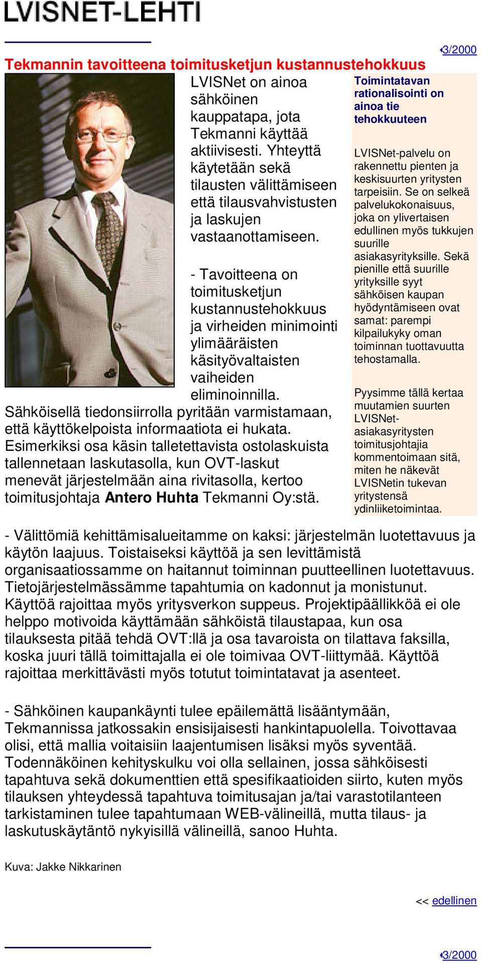 - Tavoitteena on toimitusketjun kustannustehokkuus ja virheiden minimointi ylimääräisten käsityövaltaisten vaiheiden eliminoinnilla.