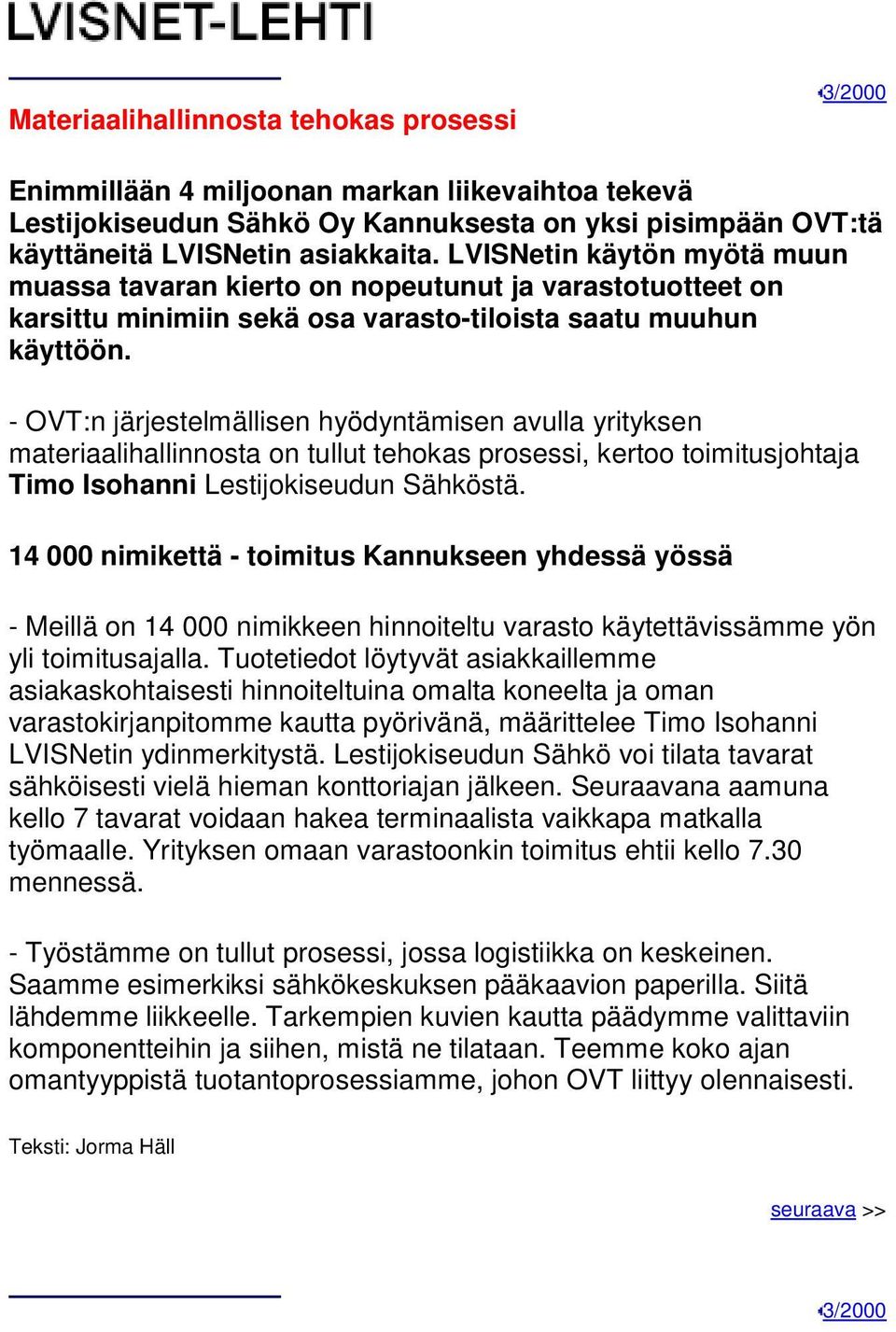 - OVT:n järjestelmällisen hyödyntämisen avulla yrityksen materiaalihallinnosta on tullut tehokas prosessi, kertoo toimitusjohtaja Timo Isohanni Lestijokiseudun Sähköstä.