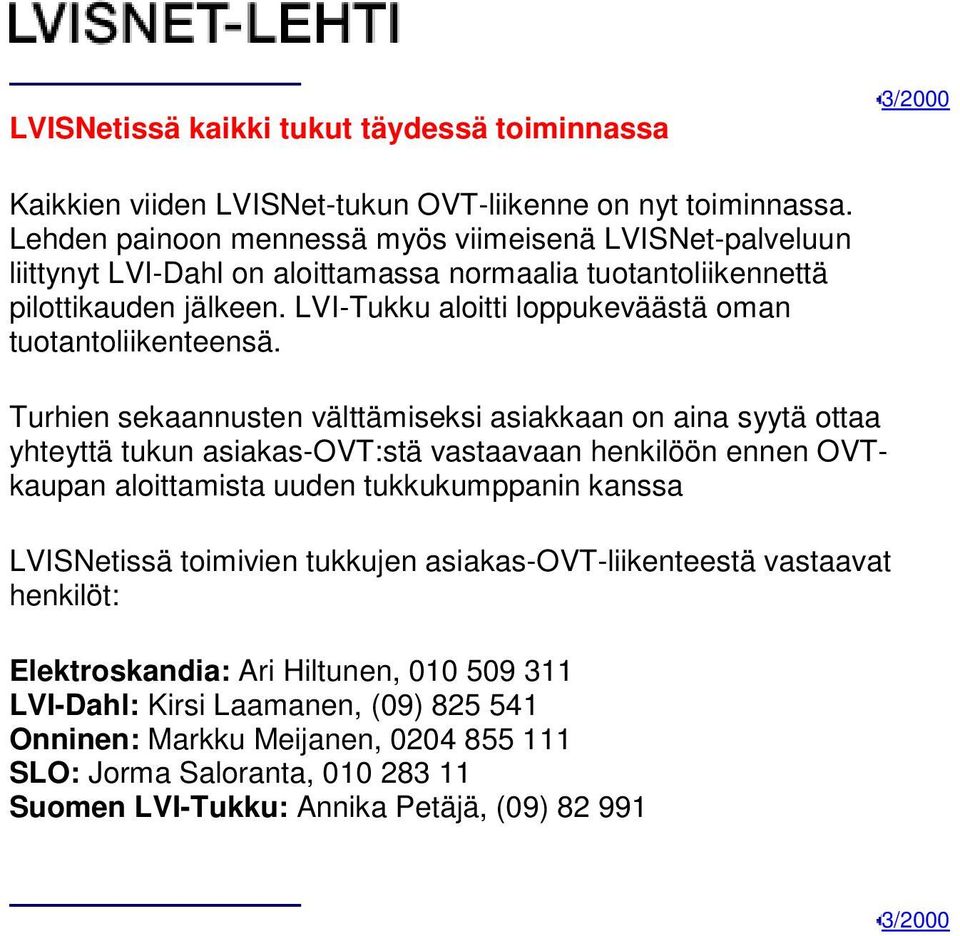 LVI-Tukku aloitti loppukeväästä oman tuotantoliikenteensä.