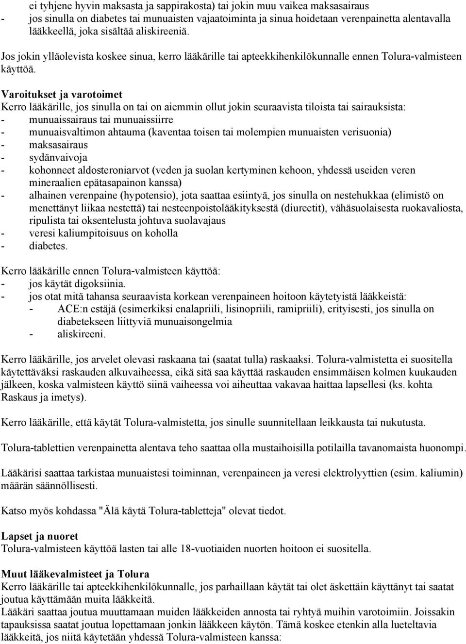 Varoitukset ja varotoimet Kerro lääkärille, jos sinulla on tai on aiemmin ollut jokin seuraavista tiloista tai sairauksista: - munuaissairaus tai munuaissiirre - munuaisvaltimon ahtauma (kaventaa