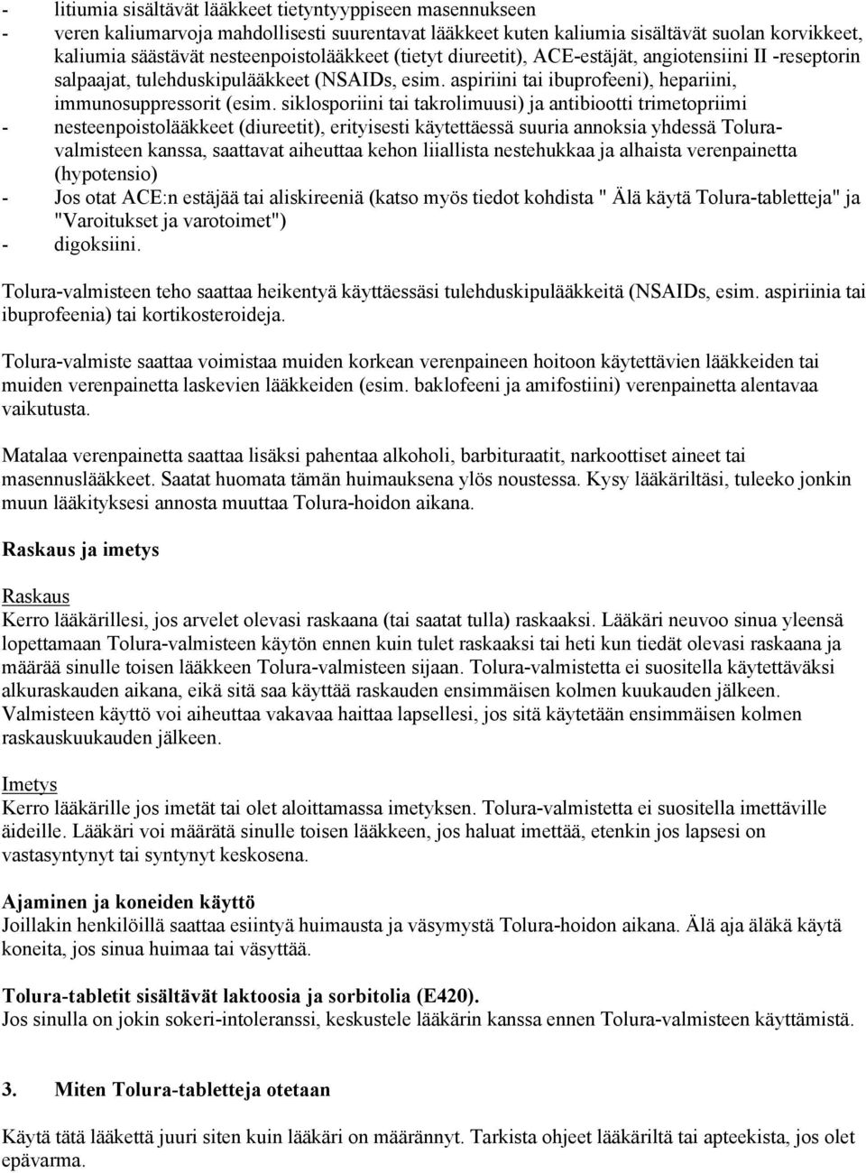 siklosporiini tai takrolimuusi) ja antibiootti trimetopriimi - nesteenpoistolääkkeet (diureetit), erityisesti käytettäessä suuria annoksia yhdessä Toluravalmisteen kanssa, saattavat aiheuttaa kehon