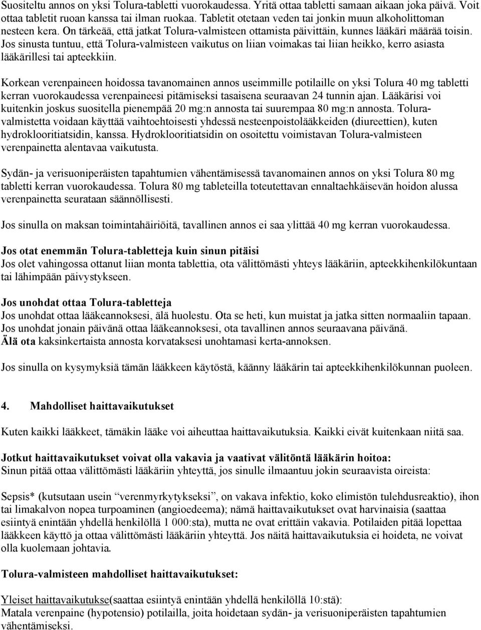 Jos sinusta tuntuu, että Tolura-valmisteen vaikutus on liian voimakas tai liian heikko, kerro asiasta lääkärillesi tai apteekkiin.