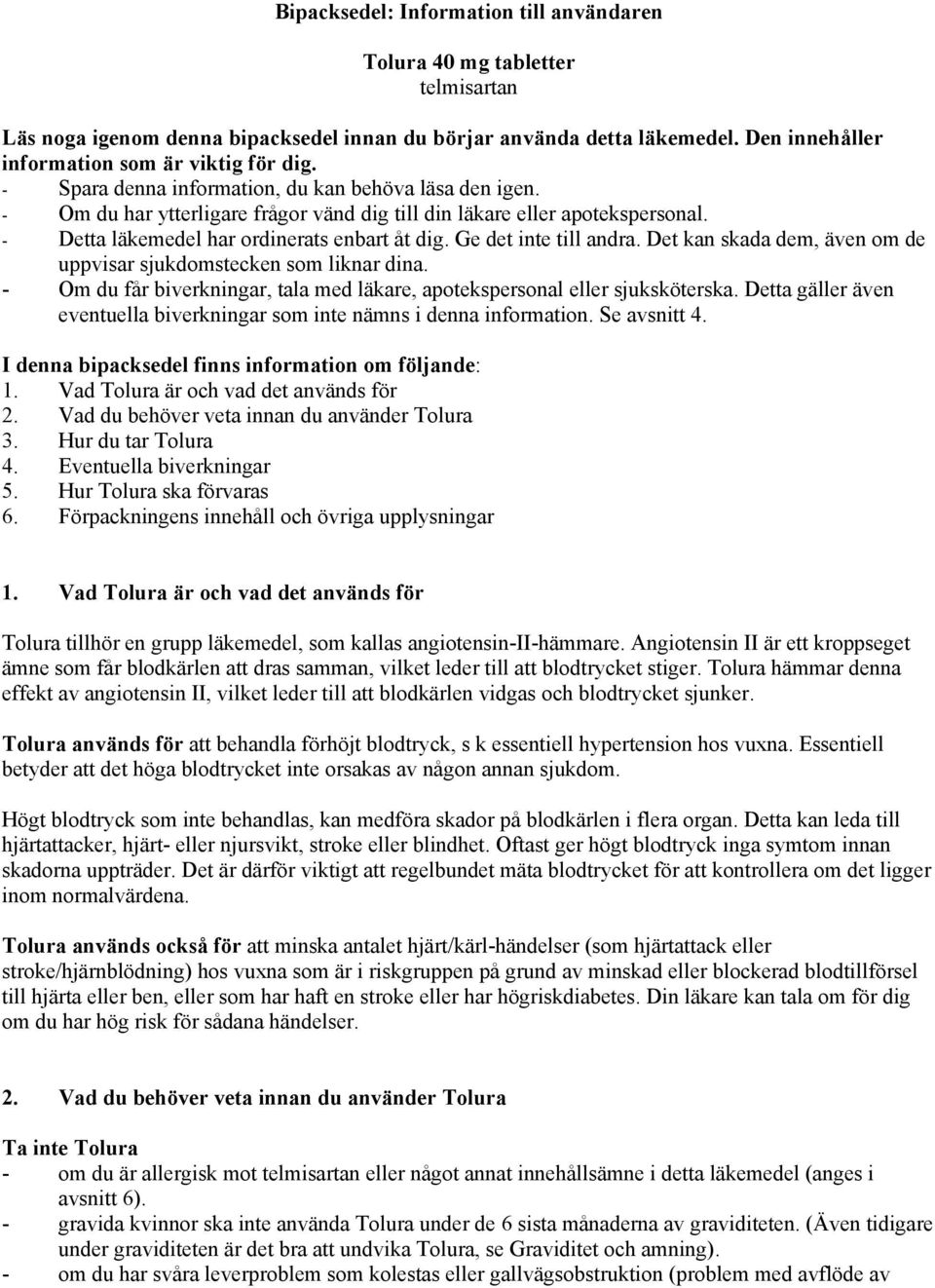 Ge det inte till andra. Det kan skada dem, även om de uppvisar sjukdomstecken som liknar dina. - Om du får biverkningar, tala med läkare, apotekspersonal eller sjuksköterska.