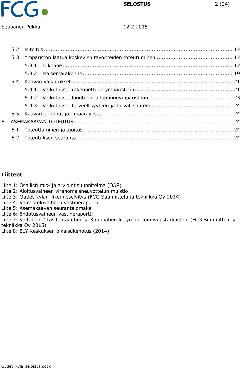 5 Kaavamerkinnät ja määräykset... 24 6 ASEMAKAAVAN TOTEUTUS... 24 6.1 Toteuttaminen ja ajoitus... 24 6.2 Toteutuksen seuranta.