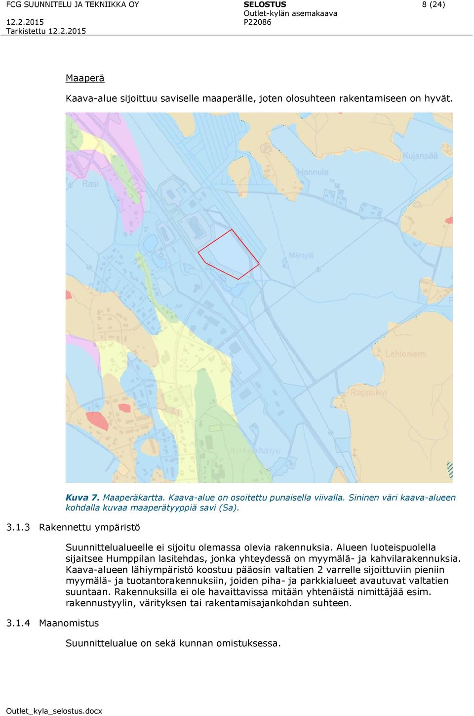 Alueen luoteispuolella sijaitsee Humppilan lasitehdas, jonka yhteydessä on myymälä- ja kahvilarakennuksia.