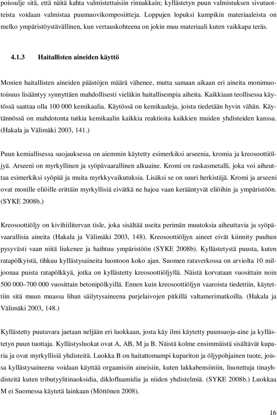 3 Haitallisten aineiden käyttö Monien haitallisten aineiden päästöjen määrä vähenee, mutta samaan aikaan eri aineita monimuotoisuus lisääntyy synnyttäen mahdollisesti vieläkin haitallisempia aiheita.