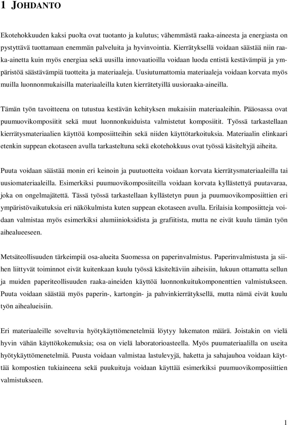 Uusiutumattomia materiaaleja voidaan korvata myös muilla luonnonmukaisilla materiaaleilla kuten kierrätetyillä uusioraaka-aineilla.