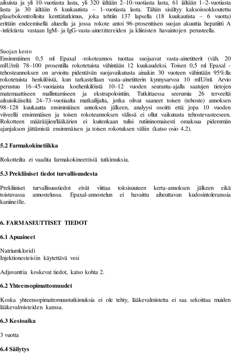 akuuttia hepatiitti A -infektiota vastaan IgM- ja IgG-vasta-ainetittereiden ja kliinisten havaintojen perusteella.