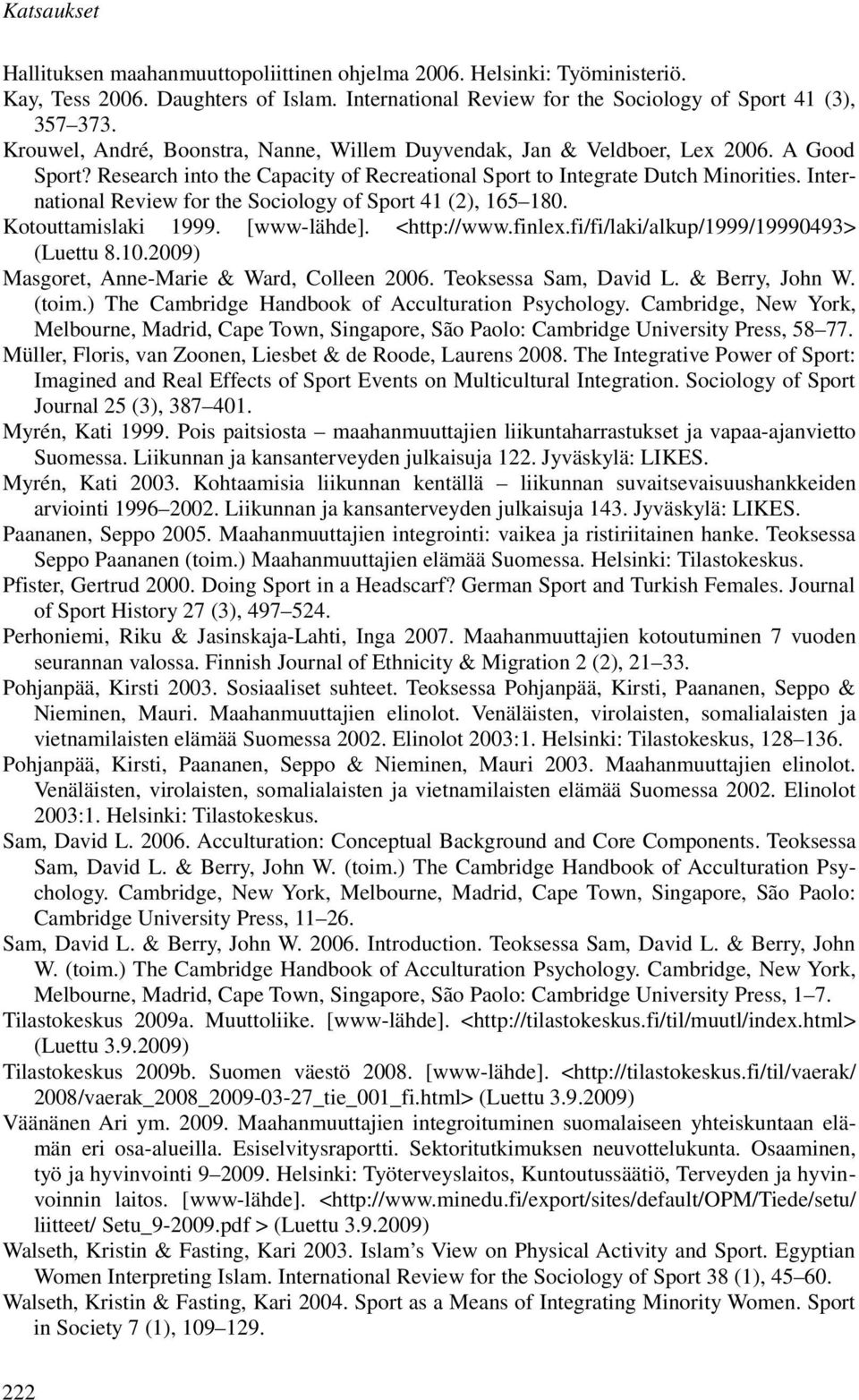 International Review for the Sociology of Sport 41 (2), 165 180. Kotouttamislaki 1999. [www-lähde]. <http://www.finlex.fi/fi/laki/alkup/1999/19990493> (Luettu 8.10.