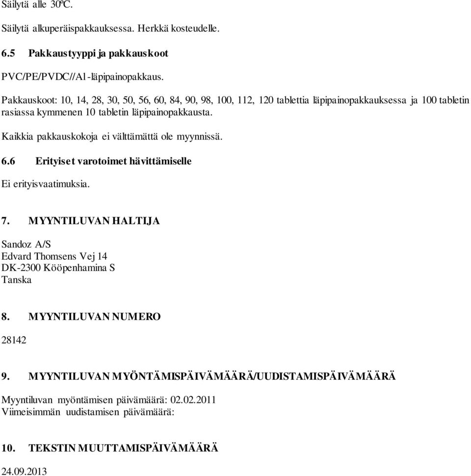 Kaikkia pakkauskokoja ei välttämättä ole myynnissä. 6.6 Erityiset varotoimet hävittämiselle Ei erityisvaatimuksia. 7.