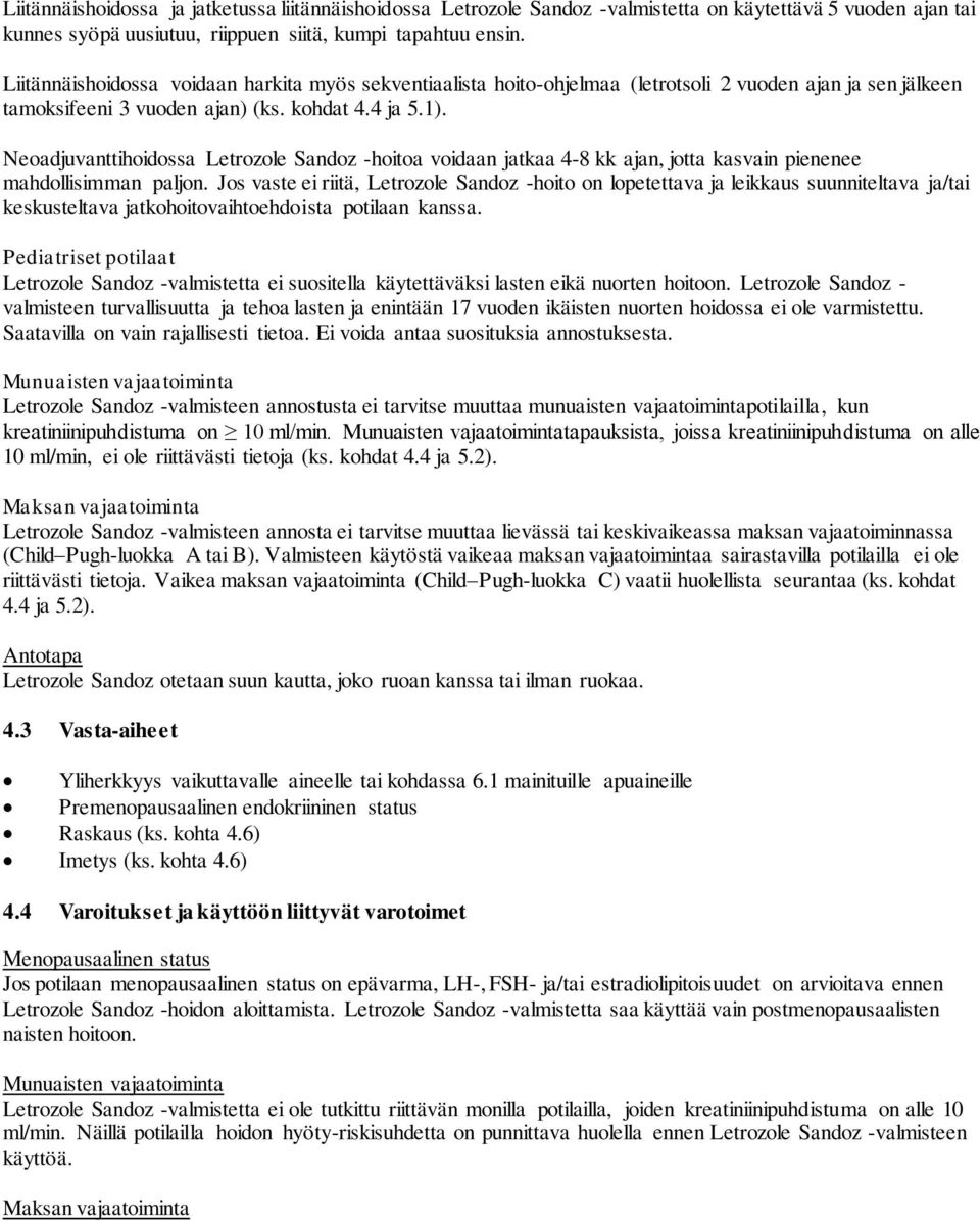 Neoadjuvanttihoidossa Letrozole Sandoz -hoitoa voidaan jatkaa 4-8 kk ajan, jotta kasvain pienenee mahdollisimman paljon.