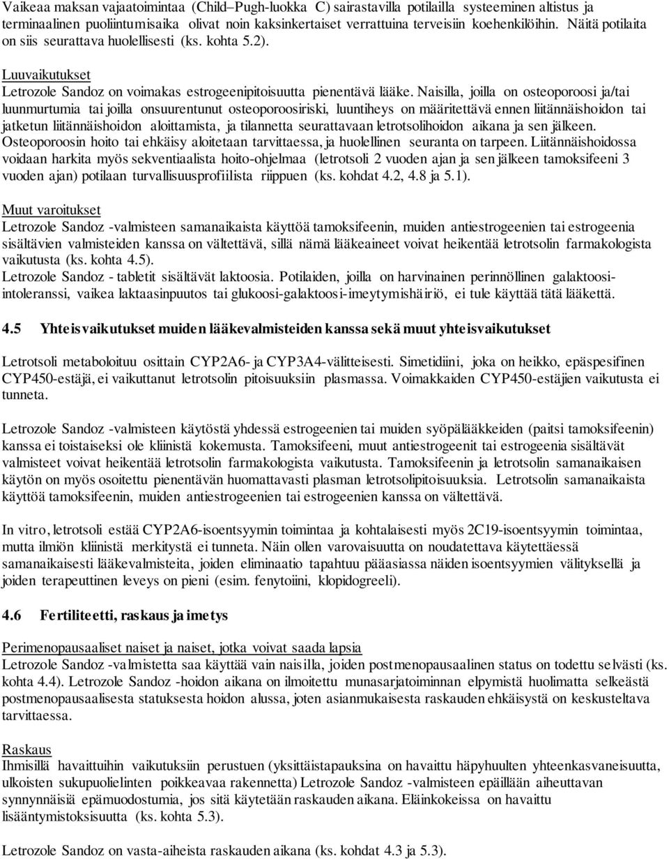 Naisilla, joilla on osteoporoosi ja/tai luunmurtumia tai joilla onsuurentunut osteoporoosiriski, luuntiheys on määritettävä ennen liitännäishoidon tai jatketun liitännäishoidon aloittamista, ja