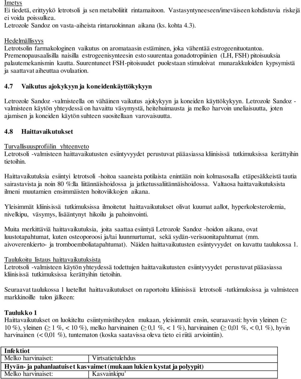 Premenopausaalisilla naisilla estrogeenisynteesin esto suurentaa gonadotropiinien (LH, FSH) pitoisuuksia palautemekanismin kautta.