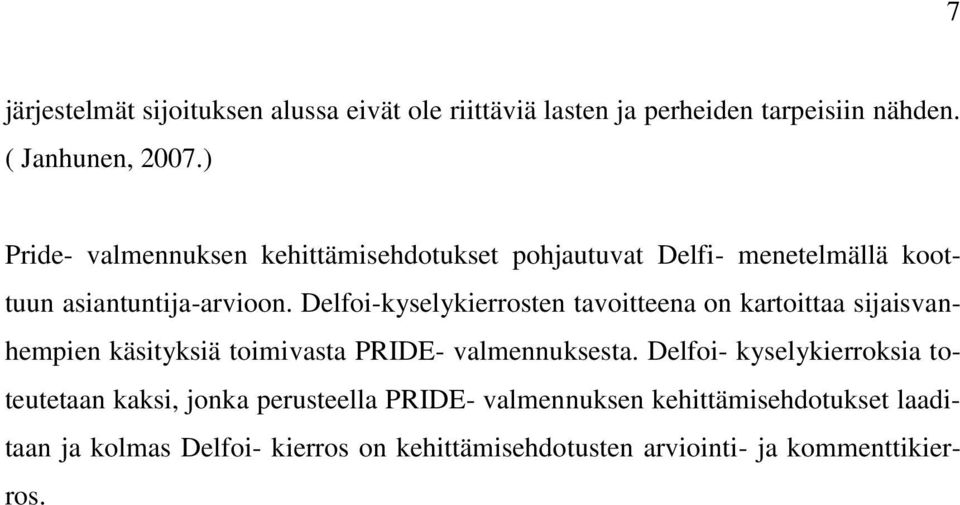 Delfoi-kyselykierrosten tavoitteena on kartoittaa sijaisvanhempien käsityksiä toimivasta PRIDE- valmennuksesta.