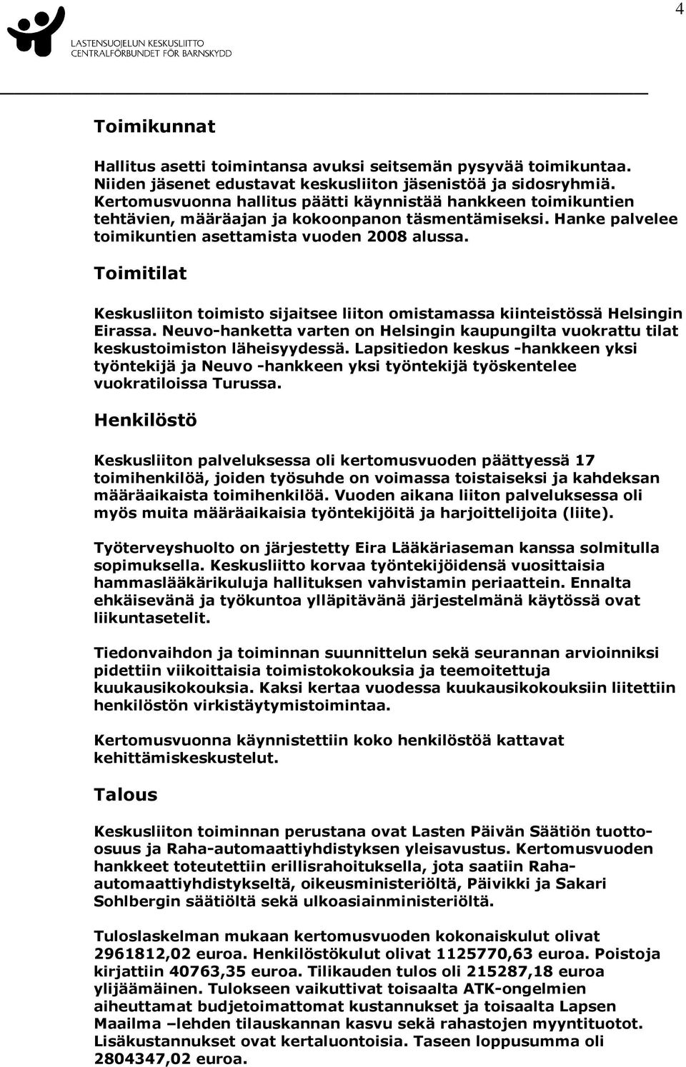 Toimitilat Keskusliiton toimisto sijaitsee liiton omistamassa kiinteistössä Helsingin Eirassa. Neuvo-hanketta varten on Helsingin kaupungilta vuokrattu tilat keskustoimiston läheisyydessä.