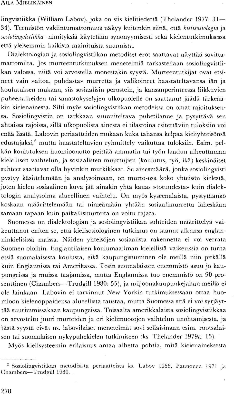 suunnista. Dialektologian ja sosiolingvistiikan metodiset erot saattavat näyttää sovittamattomilta.