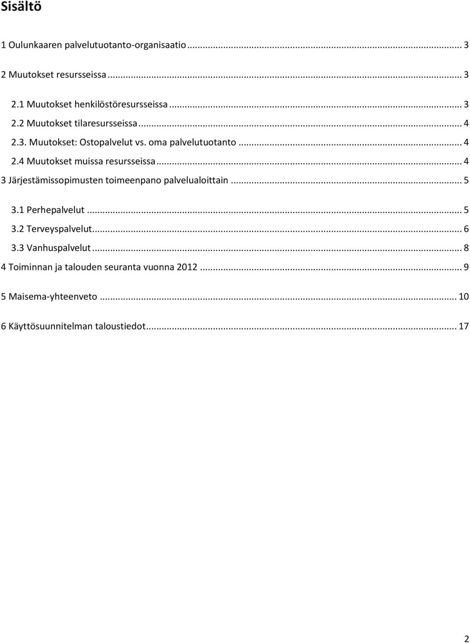 .. 4 3 Järjestämissopimusten toimeenpano palvelualoittain... 5 3.1 Perhepalvelut... 5 3.2 Terveyspalvelut... 6 3.