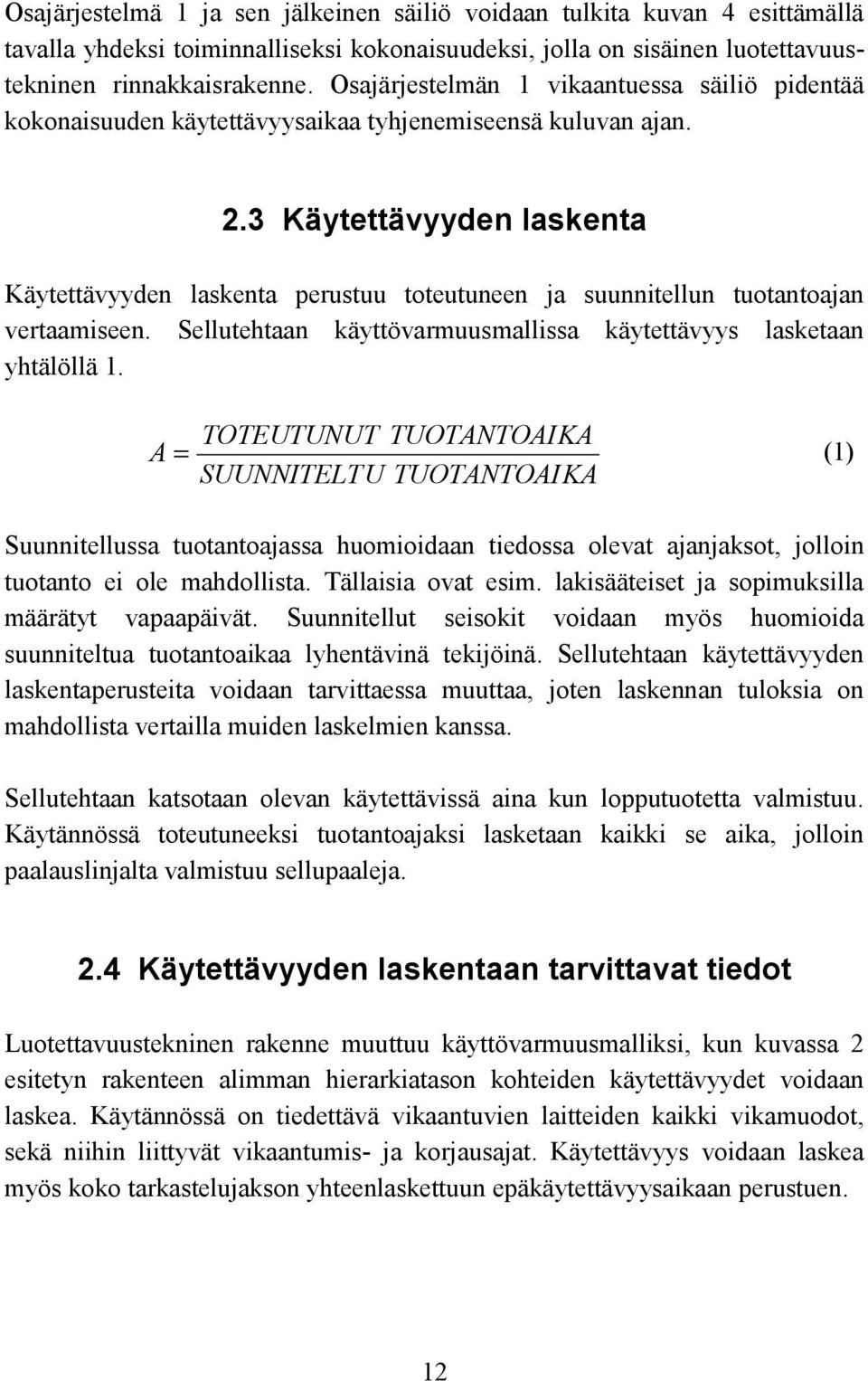 3 Käytettävyyden laskenta Käytettävyyden laskenta perustuu toteutuneen ja suunnitellun tuotantoajan vertaamiseen. Sellutehtaan käyttövarmuusmallissa käytettävyys lasketaan yhtälöllä 1.