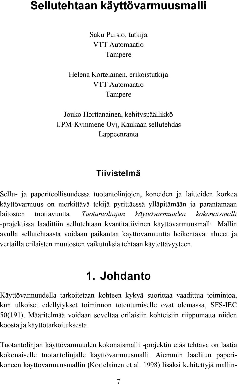 laitosten tuottavuutta. Tuotantolinjan käyttövarmuuden kokonaismalli -projektissa laadittiin sellutehtaan kvantitatiivinen käyttövarmuusmalli.