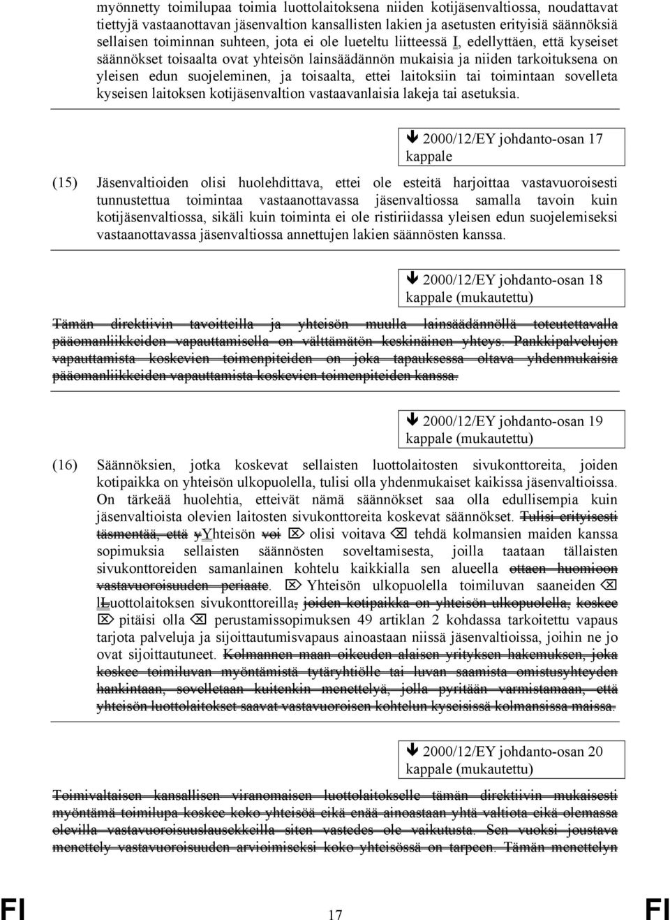 ettei laitoksiin tai toimintaan sovelleta kyseisen laitoksen kotijäsenvaltion vastaavanlaisia lakeja tai asetuksia.