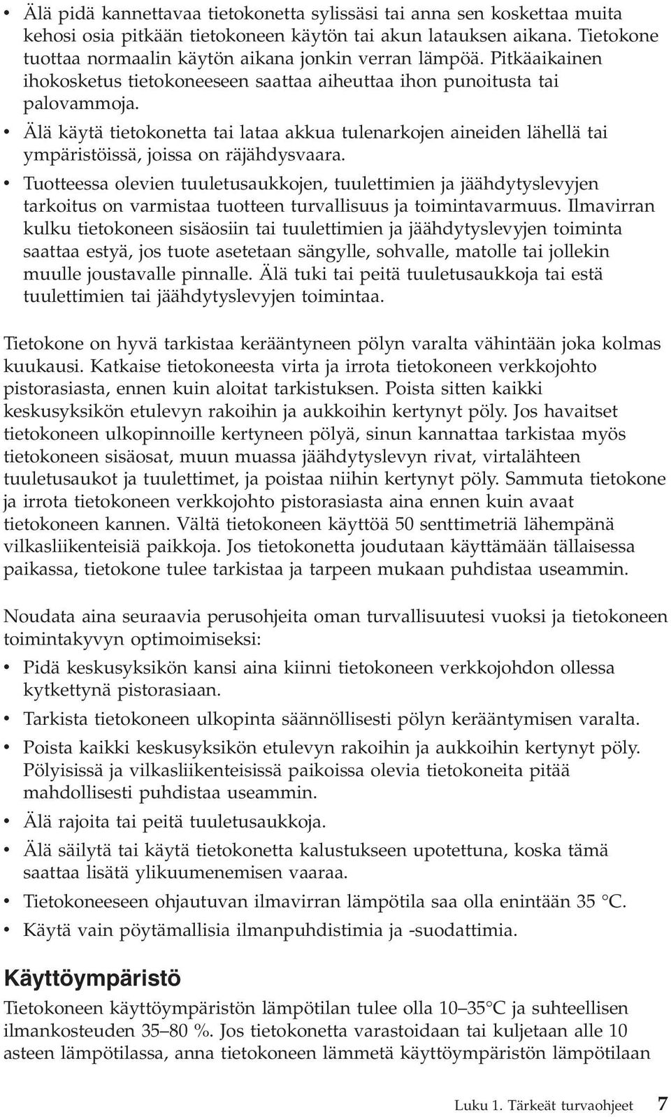 v Älä käytä tietokonetta tai lataa akkua tulenarkojen aineiden lähellä tai ympäristöissä, joissa on räjähdysvaara.