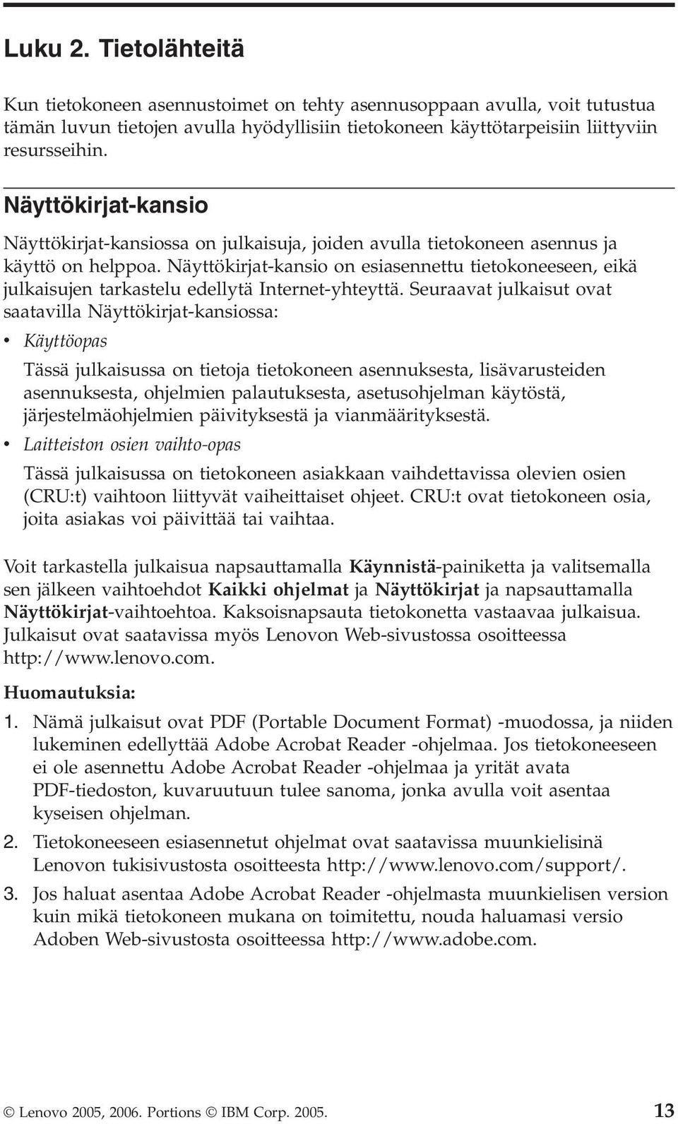 Näyttökirjat-kansio on esiasennettu tietokoneeseen, eikä julkaisujen tarkastelu edellytä Internet-yhteyttä.