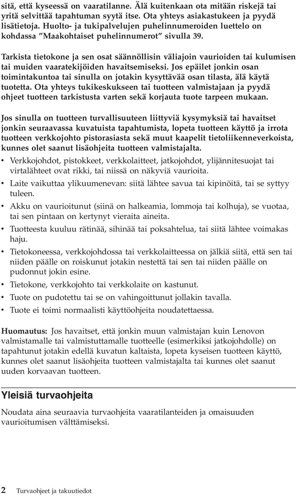 Tarkista tietokone ja sen osat säännöllisin väliajoin vaurioiden tai kulumisen tai muiden vaaratekijöiden havaitsemiseksi.