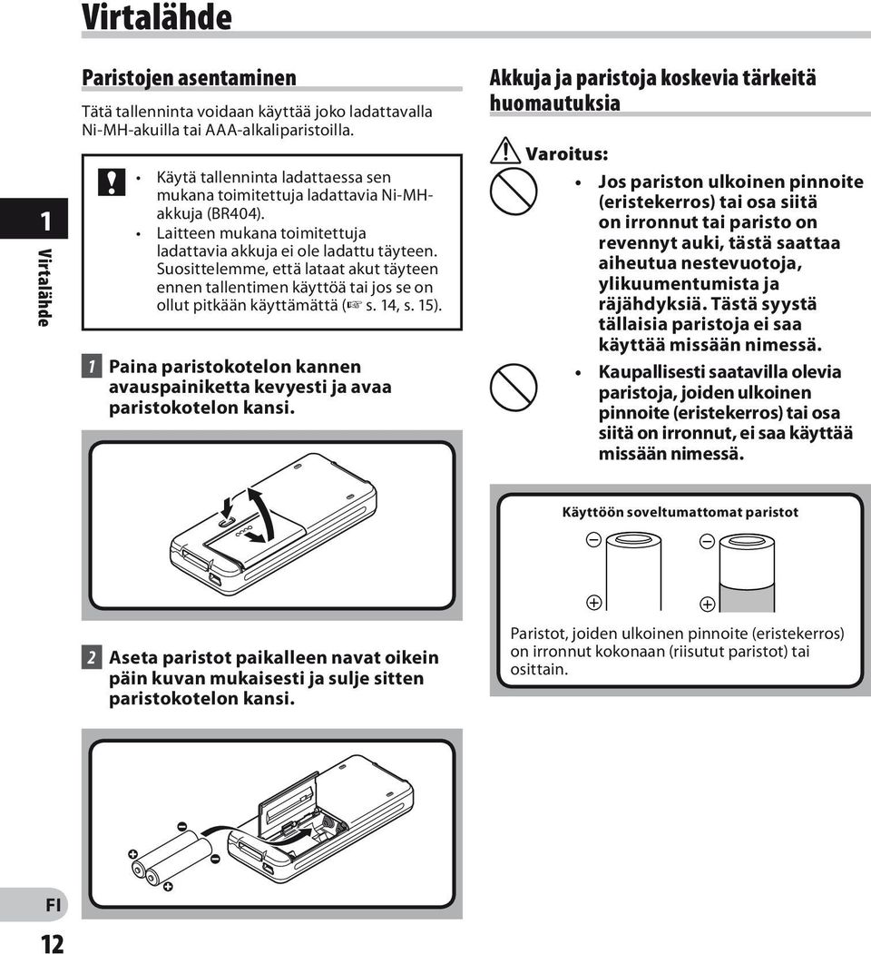 Suosittelemme, että lataat akut täyteen ennen tallentimen käyttöä tai jos se on ollut pitkään käyttämättä ( s. 14, s. 15).