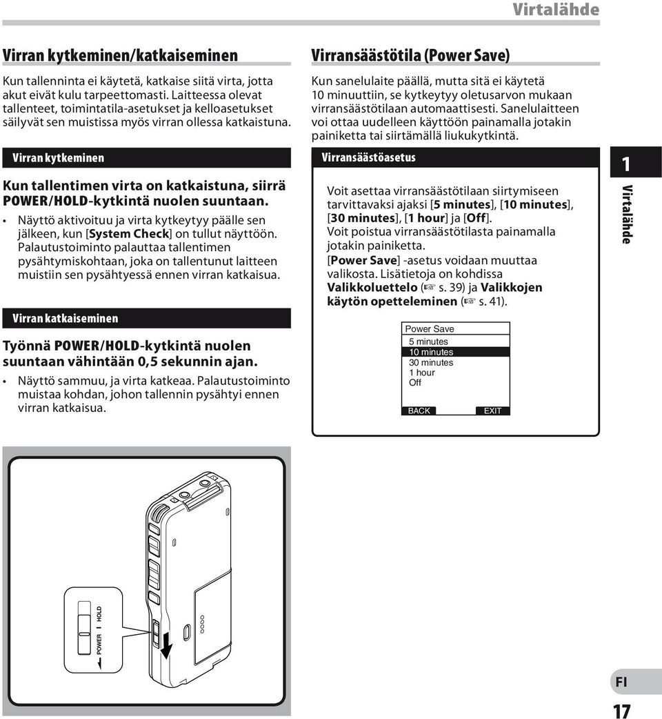 Virran kytkeminen Kun tallentimen virta on katkaistuna, siirrä POWER/HOLD-kytkintä nuolen suuntaan. Näyttö aktivoituu ja virta kytkeytyy päälle sen jälkeen, kun [System Check] on tullut näyttöön.