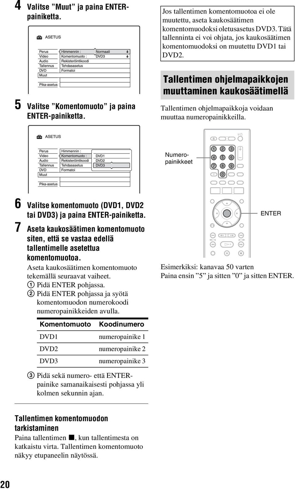 Tallentimen ohjelmapaikkojen muuttaminen kaukosäätimellä Tallentimen ohjelmapaikkoja voidaan muuttaa numeropainikkeilla.