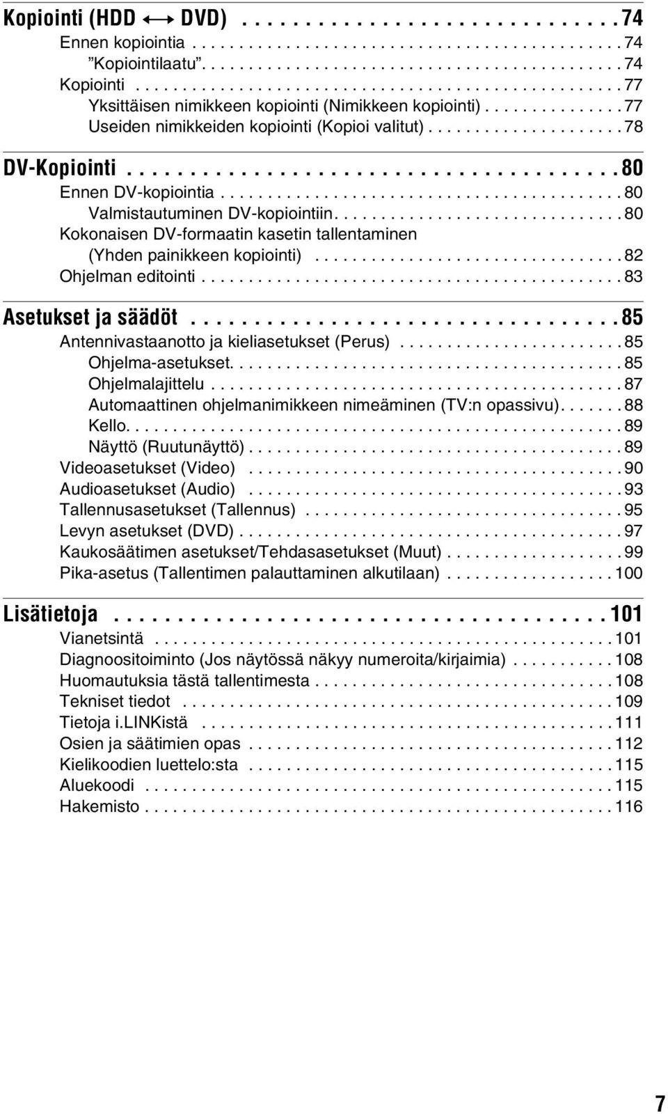 .............................. 80 Kokonaisen DV-formaatin kasetin tallentaminen (Yhden painikkeen kopiointi)................................. 82 Ohjelman editointi............................................. 83 Asetukset ja säädöt.