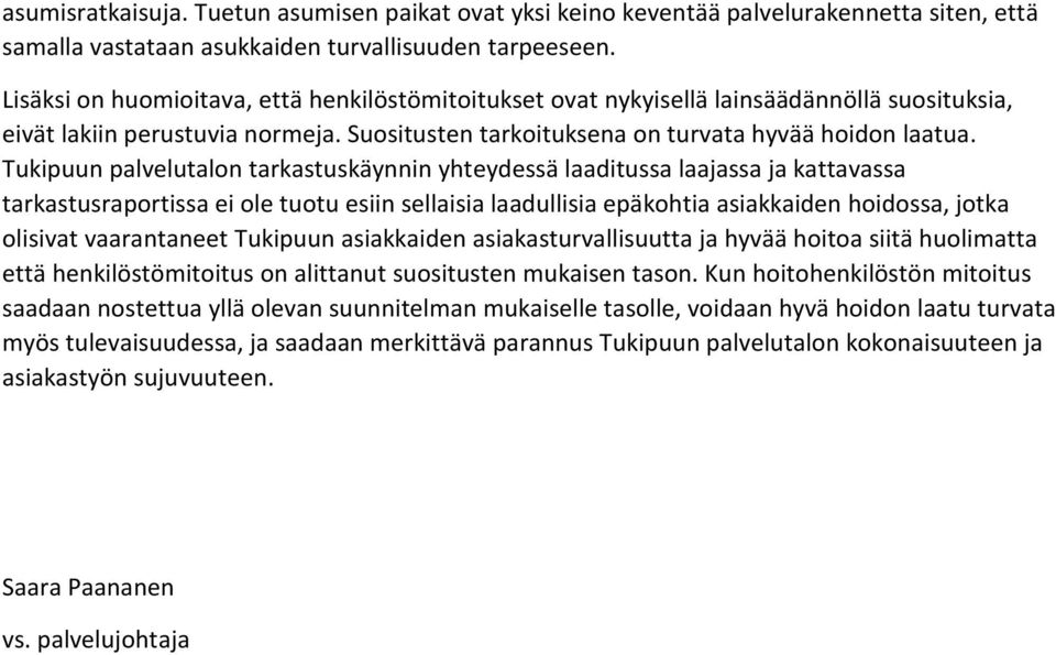 Tukipuun palvelutalon tarkastuskäynnin yhteydessä laaditussa laajassa ja kattavassa tarkastusraportissa ei ole tuotu esiin sellaisia laadullisia epäkohtia asiakkaiden hoidossa, jotka olisivat