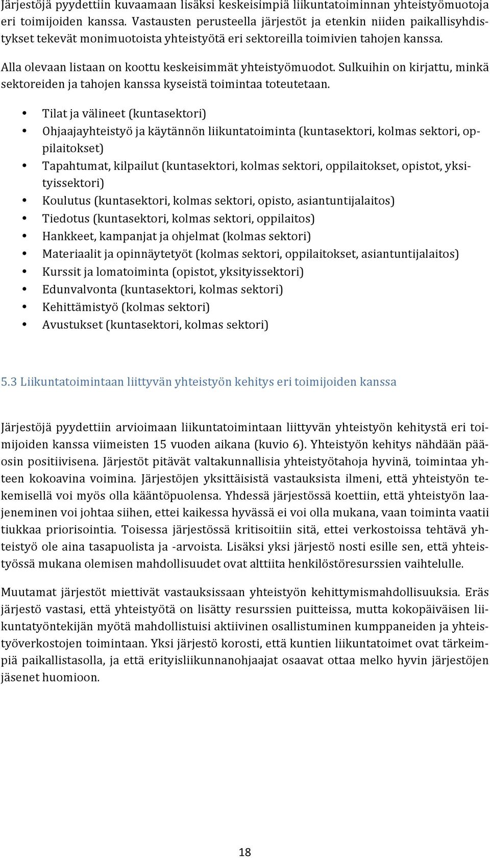 Alla olevaan listaan on koottu keskeisimmät yhteistyömuodot. Sulkuihin on kirjattu, minkä sektoreiden ja tahojen kanssa kyseistä toimintaa toteutetaan.