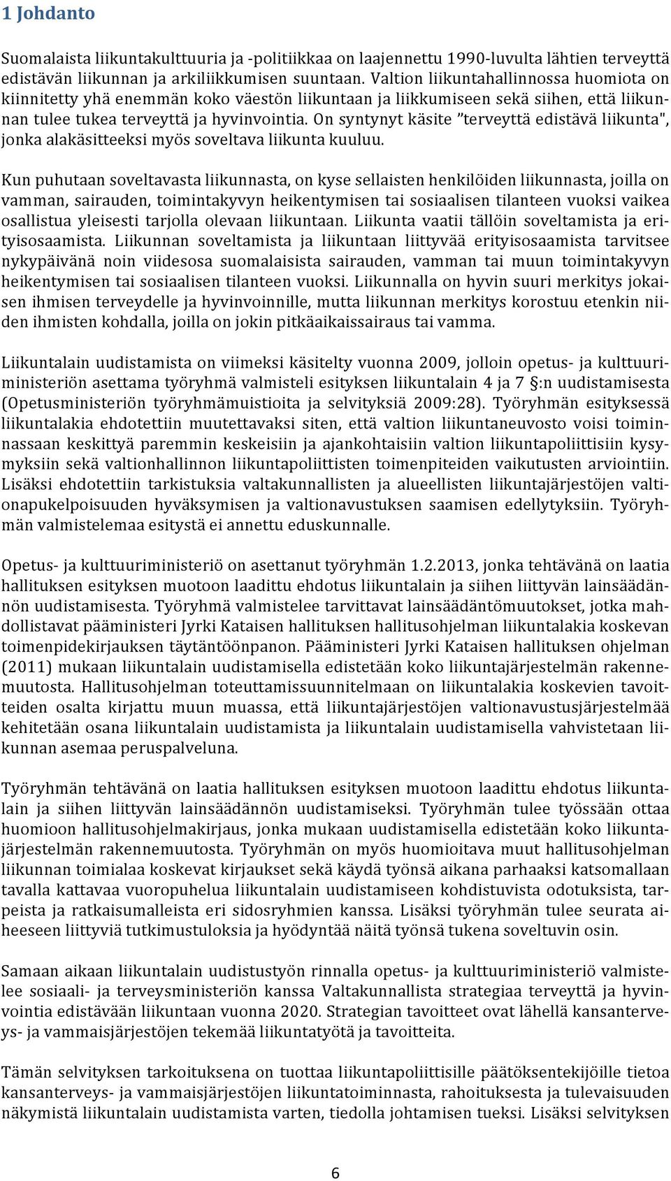 On syntynyt käsite terveyttä edistävä liikunta", jonka alakäsitteeksi myös soveltava liikunta kuuluu.