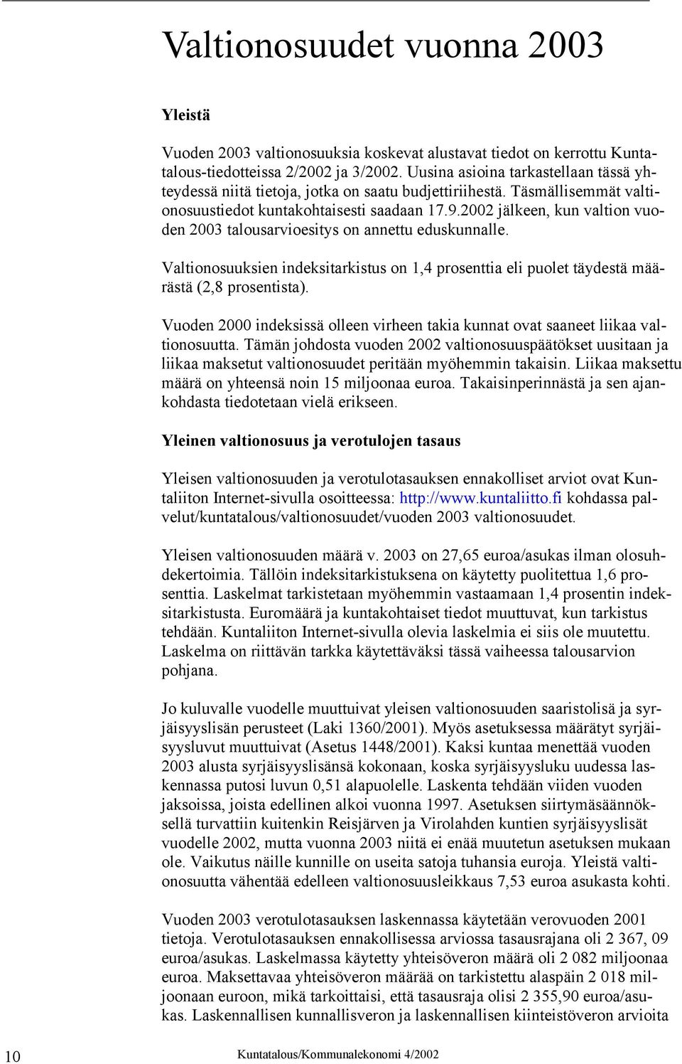 2002 jälkeen, kun valtion vuoden 2003 talousarvioesitys on annettu eduskunnalle. Valtionosuuksien indeksitarkistus on 1,4 prosenttia eli puolet täydestä määrästä (2,8 prosentista).