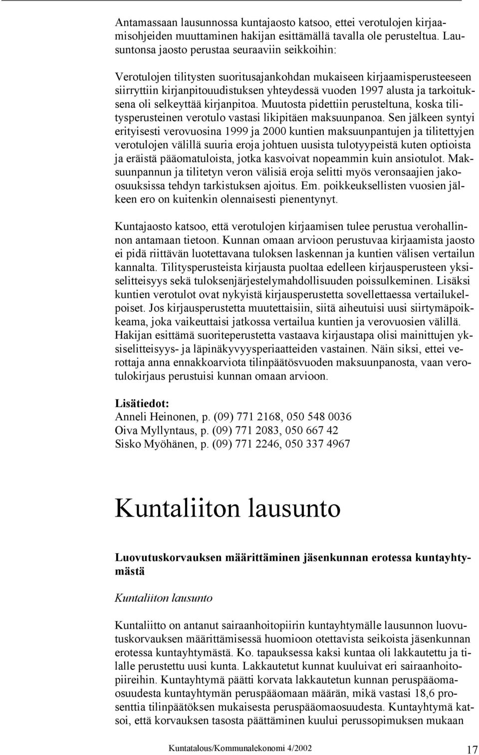 tarkoituksena oli selkeyttää kirjanpitoa. Muutosta pidettiin perusteltuna, koska tilitysperusteinen verotulo vastasi likipitäen maksuunpanoa.