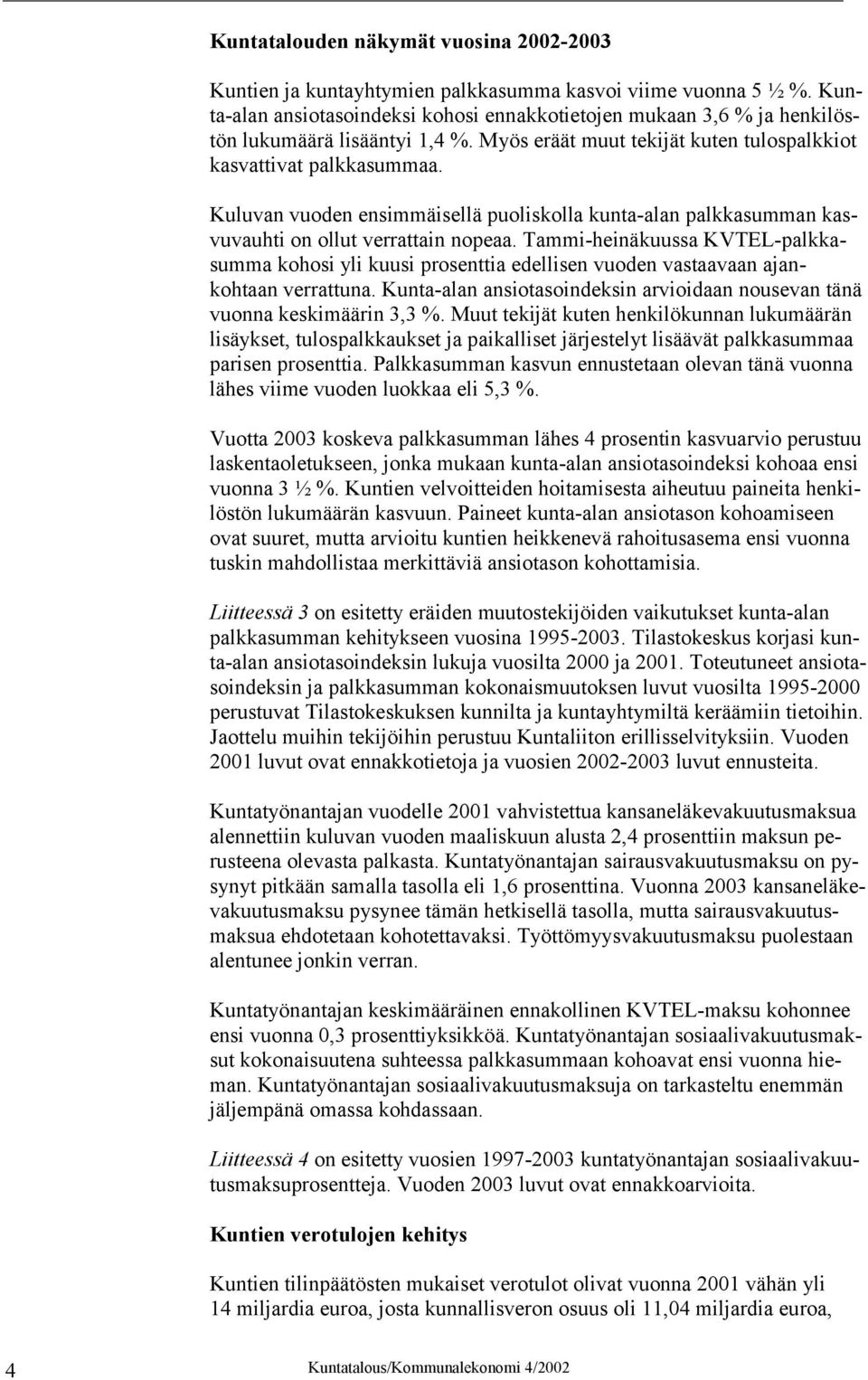 Kuluvan vuoden ensimmäisellä puoliskolla kunta-alan palkkasumman kasvuvauhti on ollut verrattain nopeaa.