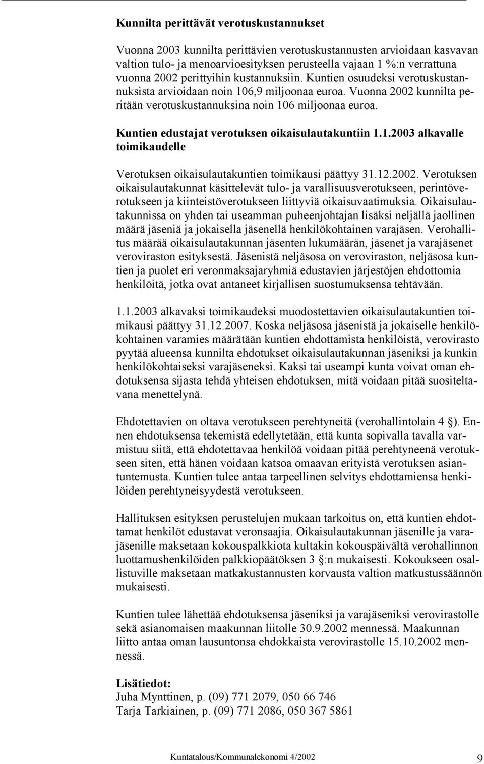 Kuntien edustajat verotuksen oikaisulautakuntiin 1.1.2003 alkavalle toimikaudelle Verotuksen oikaisulautakuntien toimikausi päättyy 31.12.2002.