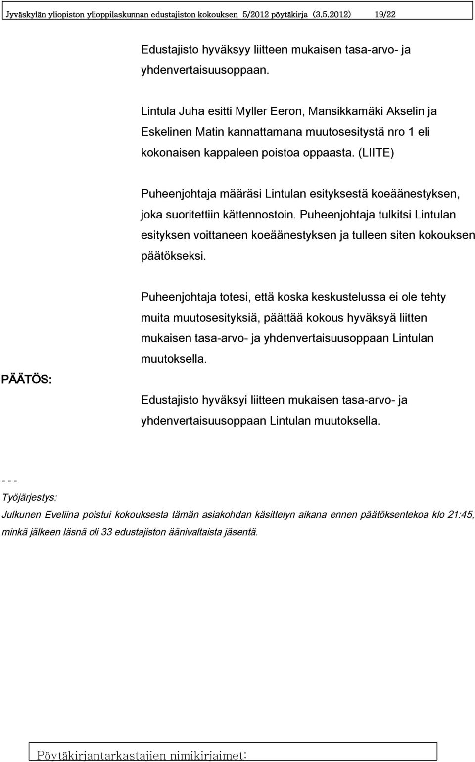 (LIITE) Puheenjohtaja määräsi Lintulan esityksestä koeäänestyksen, joka suoritettiin kättennostoin.