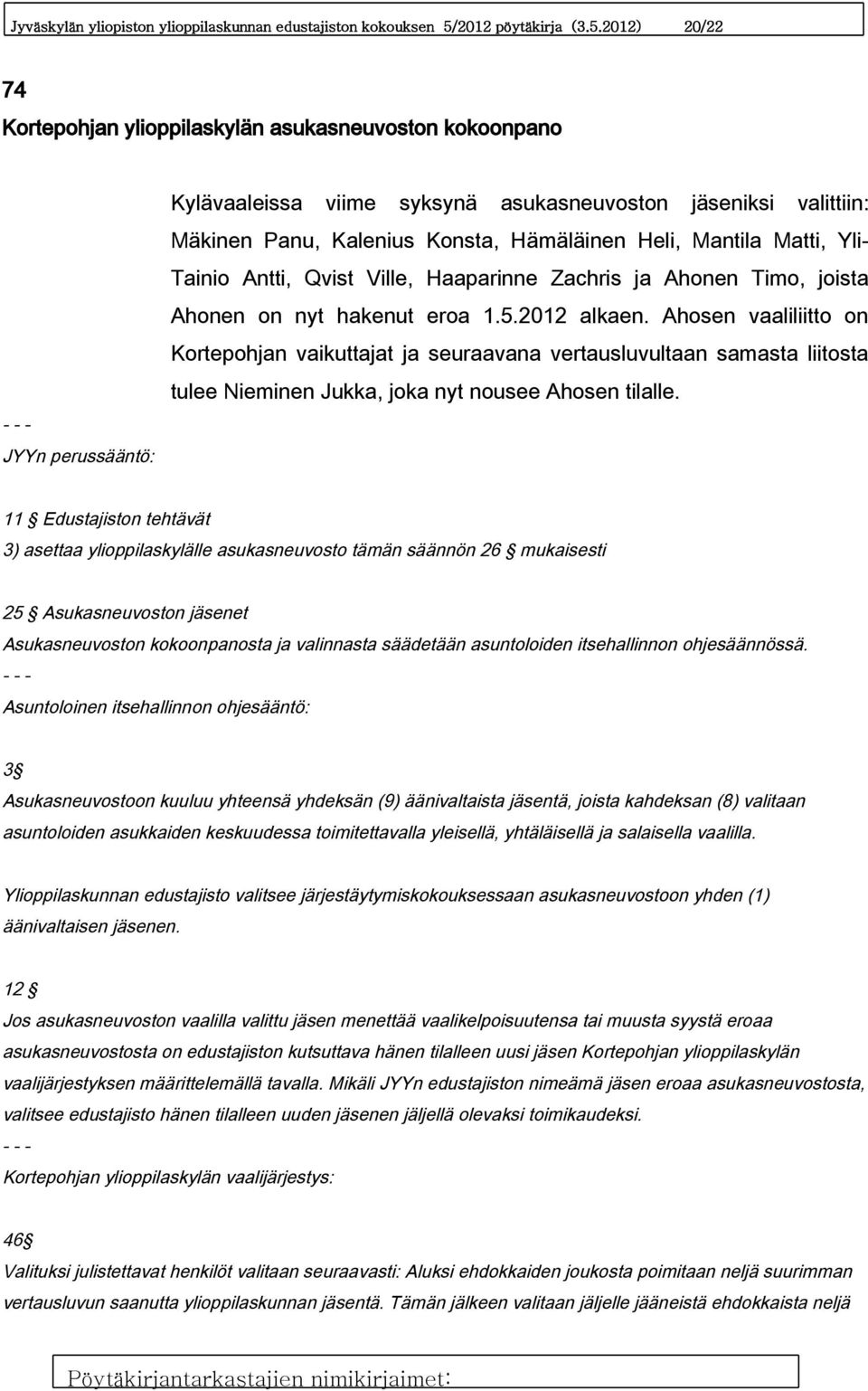 2012) 20/22 74 Kortepohjan ylioppilaskylän asukasneuvoston kokoonpano JYYn perussääntö: Kylävaaleissa viime syksynä asukasneuvoston jäseniksi valittiin: Mäkinen Panu, Kalenius Konsta, Hämäläinen