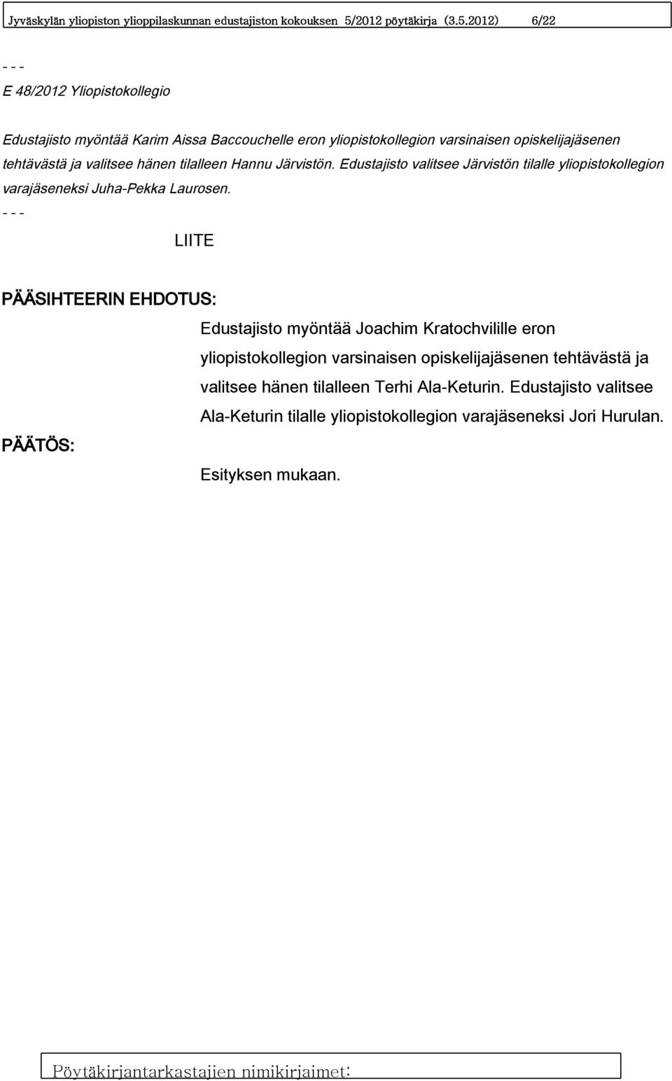 2012) 6/22 E 48/2012 Yliopistokollegio Edustajisto myöntää Karim Aissa Baccouchelle eron yliopistokollegion varsinaisen opiskelijajäsenen tehtävästä ja valitsee