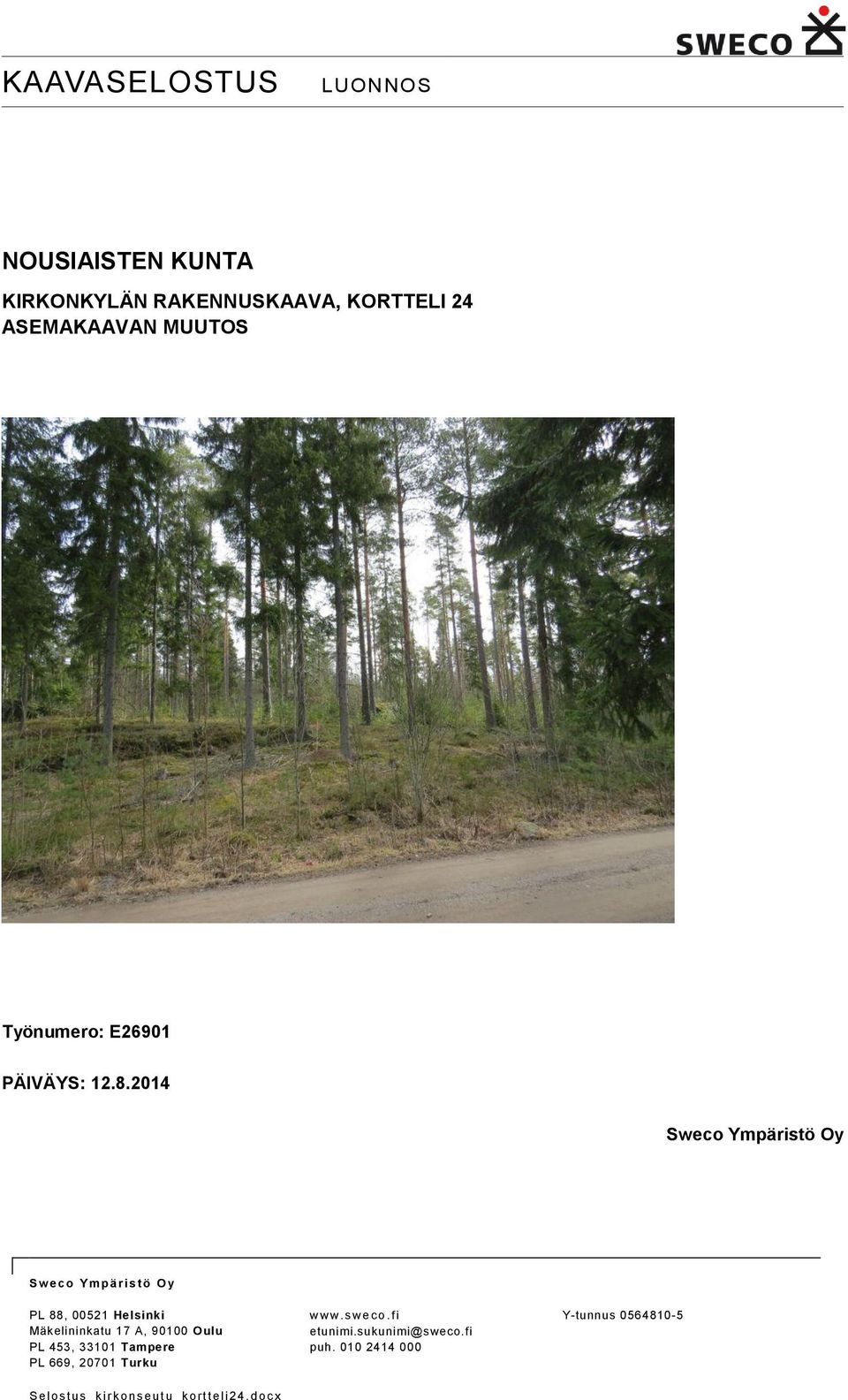 2014 Sweco Ympäristö Oy S w e co Y m p ä r is t ö O y PL 88, 00521 Helsinki Mäkelininkatu 17 A, 90100 Oulu PL
